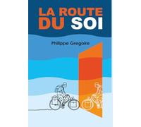 la Route du Soi: Aventures et spiritualité d'une âme cabossée en quête d’amour... de soi.