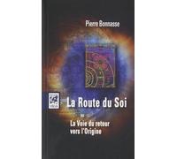 La Route Du Soi - Ou La Voie Du Retour Vers L'origine