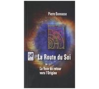 La Route Du Soi - Ou La Voie Du Retour Vers L'origine