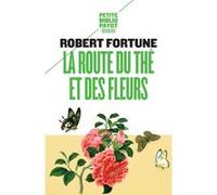 La route du thé et des fleurs Robert Fortune (Auteur), Gérard Piloquet (Traduction), Elisabeth Luc (Traduction)