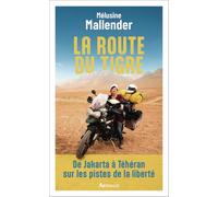 La route du tigre: De Jakarta à Téhéran sur les pistes de la liberté