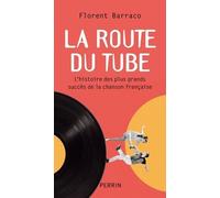 La Route Du Tube - L'histoire Des Plus Grands Succès De La Chanson Française