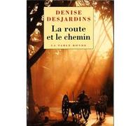 La route et le chemin Denise Desjardins (Auteur)