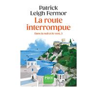 La Route interrompue Dans la nuit et le vent, 3 - Patrick Leigh Fermor - Payot - Poche - Roman