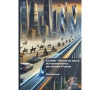 La route - Plus qu'un moyen de communication, une histoire d'Amour