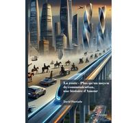 La route - Plus qu'un moyen de communication, une histoire d'Amour - David Plantade - Edilivre-Aparis - broché - Essai