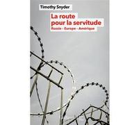 Timothy Snyder – La route pour la servitude – Russie, Europe, Amérique – Broché (Gallimard)