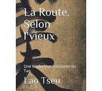 La Route. Selon l'vieux: Une traduction souriante du Tao (édition grand format en couleurs)