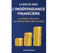 La route vers l’indépendance financière: Les étapes clés pour une liberté financière durable