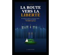 La Route vers la Liberté Financière: De soignant expatrié à investisseur libre : le parcours qui rapporte 732 000 $ par an