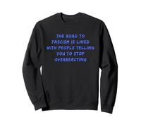 La Route vers Le fascisme est pavée Anti-Trump Fascism Resist Sweatshirt
