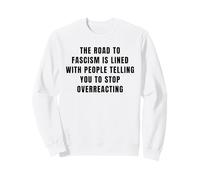 La Route vers Le fascisme est pavée Anti-Trump Fascism Resist Sweatshirt