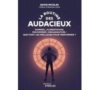 La Routine Des Audacieux - Sommeil, Alimentation, Mouvement, Organisation : Que Font Les Meilleurs Pour Performer ?