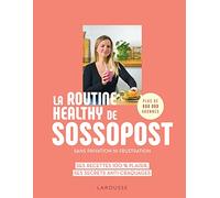 La routine healthy de Sossopost: Ses recettes 100% plaisir, ses secrets anti-craquages