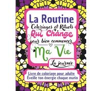 La Routine Qui Change Ma Vie: Livre de coloriage pour adulte - Éveille ton énergie chaque matin