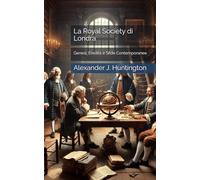 La Royal Society di Londra: Genesi, Eredità e Sfide Contemporanee