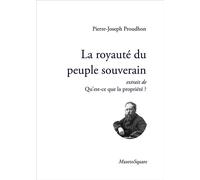 La royauté du peuple souverain, extrait de Qu'est-ce que la propriété? Extrait de Qu'est-ce que la propriété ? - Pierre-J. Proudhon - Mazeto Square - broché - Essai
