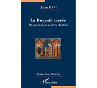 La Royaute sacrée: Du pharaon au roi très chrétien