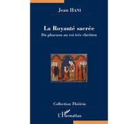 La Royaute sacrée: Du pharaon au roi très chrétien