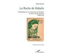 La Ruche de Kabylie Témoignages sur un mouvement vernaculaire né d'une mission africaine - 1938-1975 - Bahia Amellal - L'harmattan - broché - Récit
