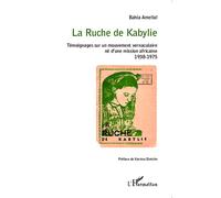 La Ruche de Kabylie Témoignages sur un mouvement vernaculaire né d'une mission africaine - 1938-1975 - Bahia Amellal - L'harmattan - broché - Récit