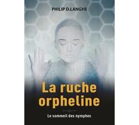 La ruche orpheline Le sommeil des nymphes - Philip D. Langhe - Decoster - broché - Roman