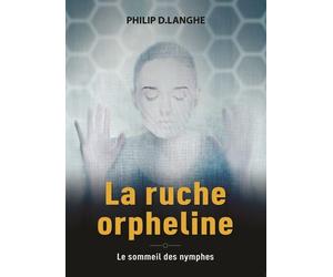La ruche orpheline Le sommeil des nymphes - Philip D. Langhe - Decoster - broché - Roman