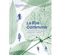 La rue commune: Inventons la rue métropolitaine ordinaire du XXIe siècle