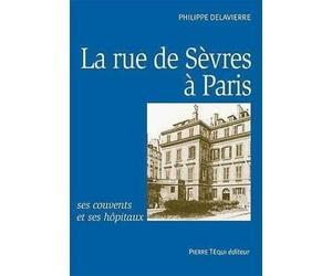 La Rue de Sevres a Paris, Ses Couvents et Ses Hopitaux