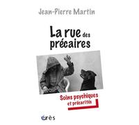 La rue des précaires soins psychiques et précarités - Jean-Pierre Martin - Eres - broché - Livre