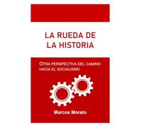 La rueda de la historia: Otra perspectiva del camino hacia el socialismo