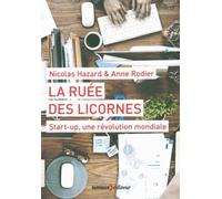 La ruée des licornes: Start-up, une révolution mondiale