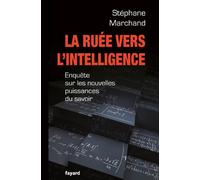 LA RUEE VERS L INTELLIGENCE: Enquête sur les nouvelles puissances du savoir