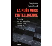 La ruee vers l intelligence Enquête sur les nouvelles puissances du savoir - Stéphane Marchand - Fayard - broché - Etude