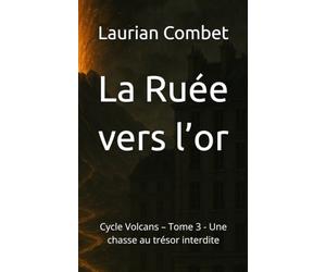 La Ruée vers l’or: Cycle Volcans - Tome 3 - Une chasse au trésor interdite