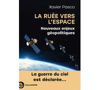 La ruée vers l'Espace Nouveaux enjeux géopolitiques. La guerre du ciel est déclarée - Xavier Pasco - Tallandier - broché - Essai