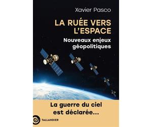 La ruée vers l'Espace Nouveaux enjeux géopolitiques. La guerre du ciel est déclarée - Xavier Pasco - Tallandier - broché - Essai