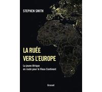 La ruée vers l'Europe La jeune Afrique en route pour le Vieux Continent - Stephen Smith - Grasset - broché - Essai