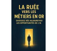 la ruée vers métiers en or: Saisissez dès aujourd'hui les opportunités de l' IA