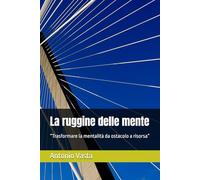 La ruggine delle mente: “Trasformare la mentalità da ostacolo a risorsa”
