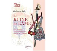 La ruine de l'âme Une aventure d'Horace Dragance, officier de l'Empire - Guillaume Rolet - Persee - broché - Essai