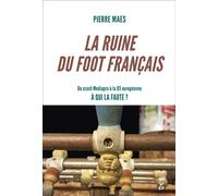 La ruine du foot français Du crash Mediapro à la D3 européenne : à qui la faute ? - Pierre Maes - Fyp - broché - Essai