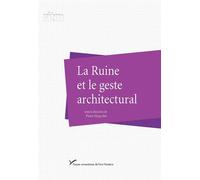 La Ruine et le geste architectural - Pierre Hyppolite - Pu.paris Nanterre - broché - Beau livre