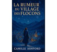 La rumeur du village des flocons: Un village isolé, des secrets d’hiver, et une héroïne trop curieuse