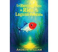 La Rummy Nariz de Rico y la Laguna Perdida: Una inmersión audaz en una laguna misteriosa donde se revela un secreto oculto para sanar las aguas.