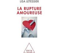 La Rupture Amoureuse - S'en Sortir Et Ne Pas Refaire Les Mêmes Ereurs