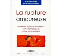La rupture amoureuse: Repérer les signes avant-coureurs, surmonter l'épreuve, revivre après son deuil.