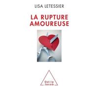 La Rupture amoureuse S'en sortir et ne pas refaire les mêmes erreurs - Lisa Letessier - Odile Jacob - broché - Essai