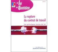 La rupture du contrat de travail Les pricipaux textes de loi; démission, licenciement, retraite - Collectif - Journaux Officiels - broché - Etude