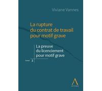 La rupture du contrat de travail pour motif grave La preuve du motif grave et ses particularités - Viviane Vannes - Anthemis - broché - Etude